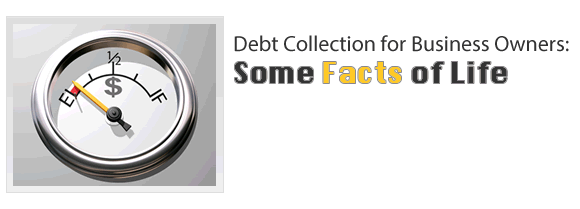 Debt Collection for Business Owners: Some Facts about Life