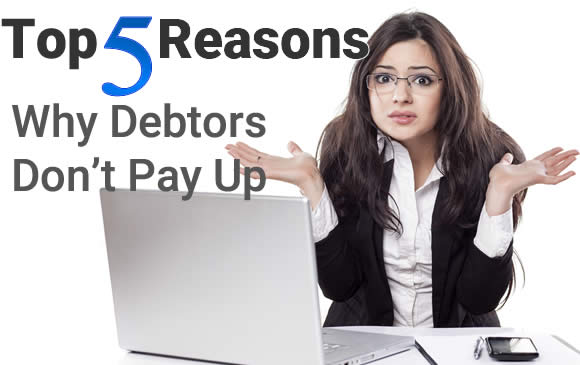 Top 5 Reasons Why Debtors Don't Pay Up